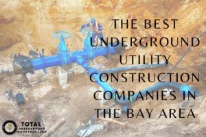 The Best Underground Utility Construction Companies in the Bay Area
