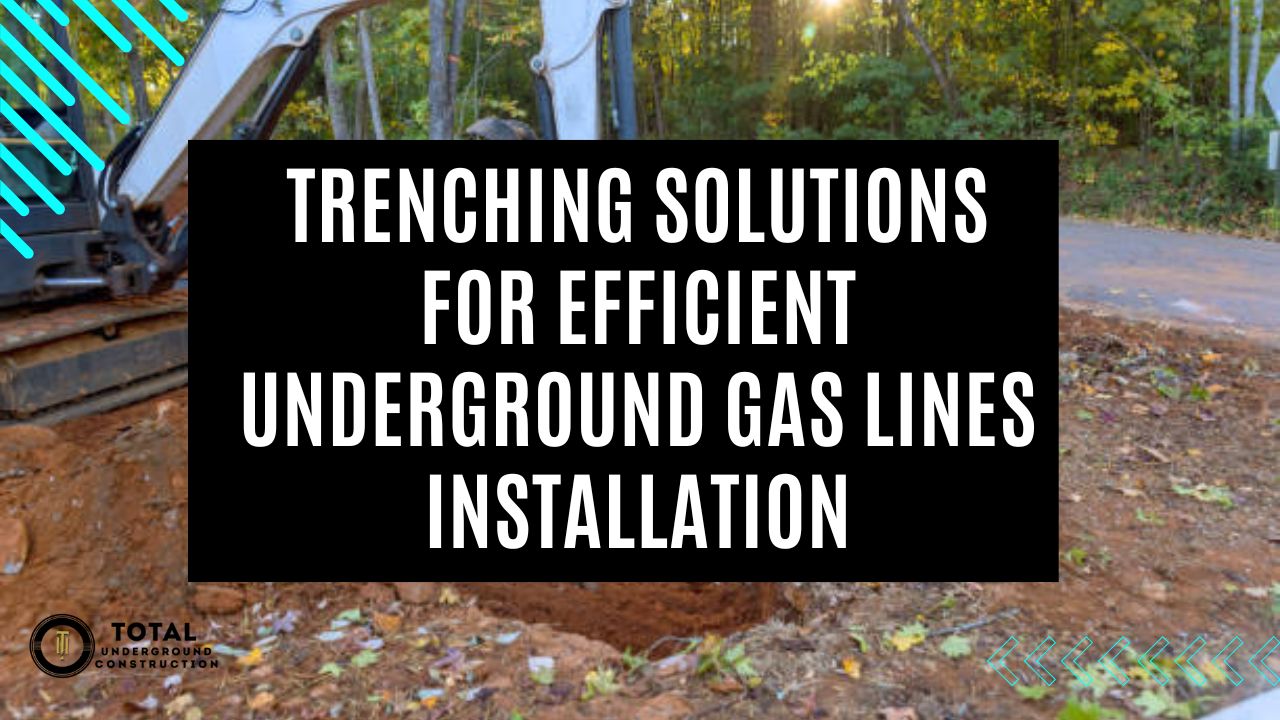 Trenching Solutions for Efficient Underground Gas Lines Installation